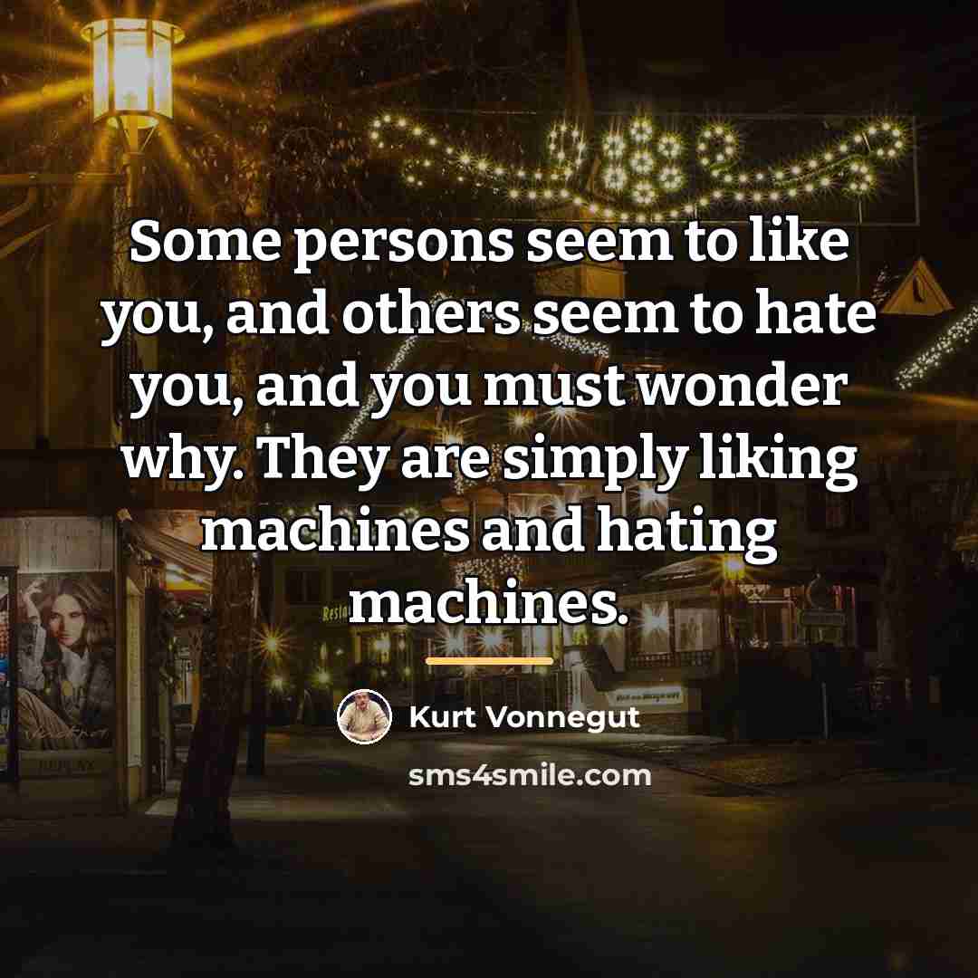 “Some persons seem to like you, and others seem to…” quote by Kurt Vonnegut