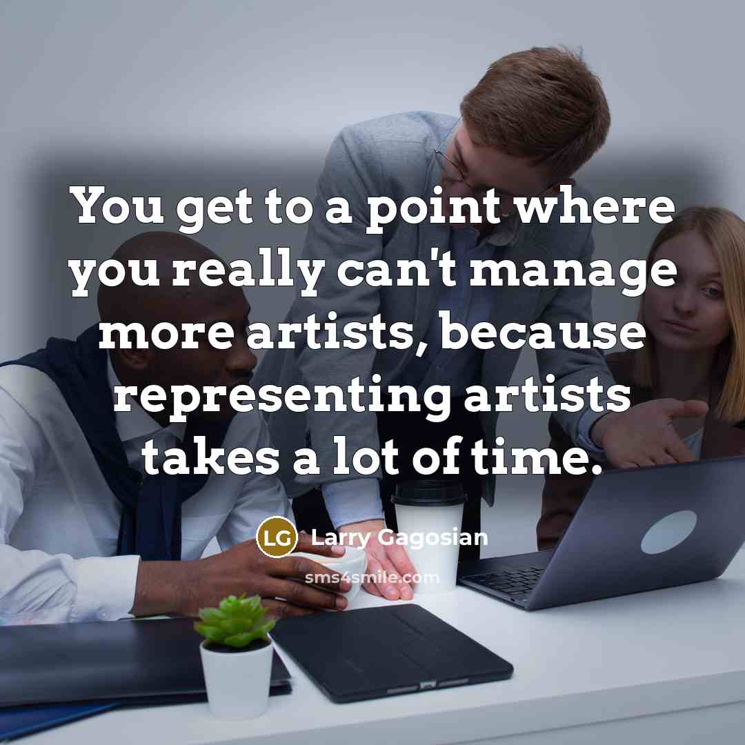 “You get to a point where you really can't manage…” quote by Larry Gagosian