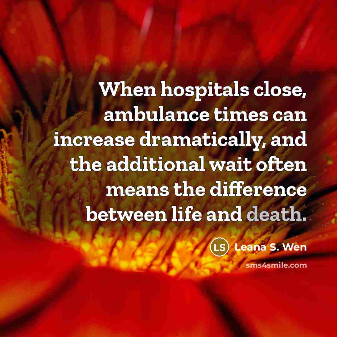 “When hospitals close, ambulance times can increase dramatically, and the…” quote by Leana S. Wen