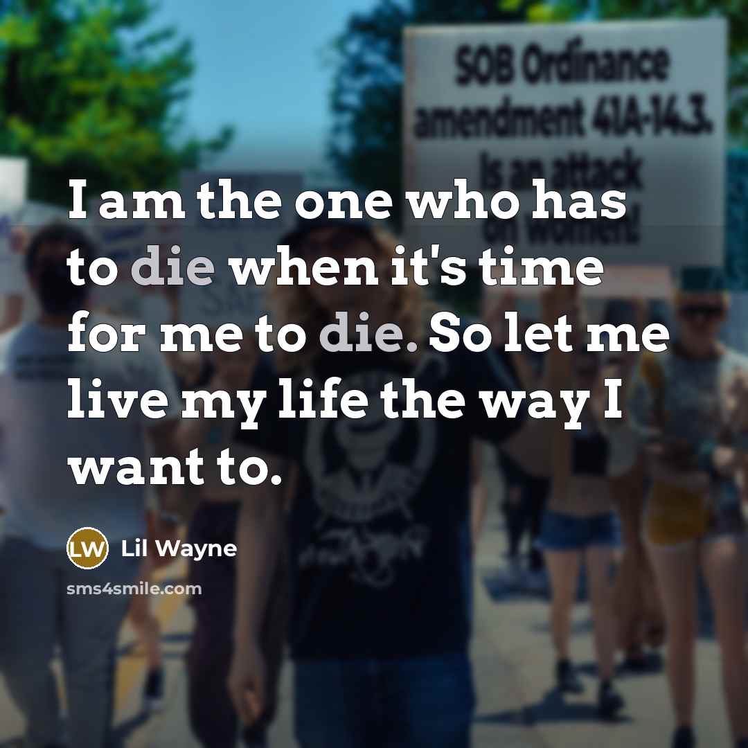 “I am the one who has to die when it's…” quote by Lil Wayne