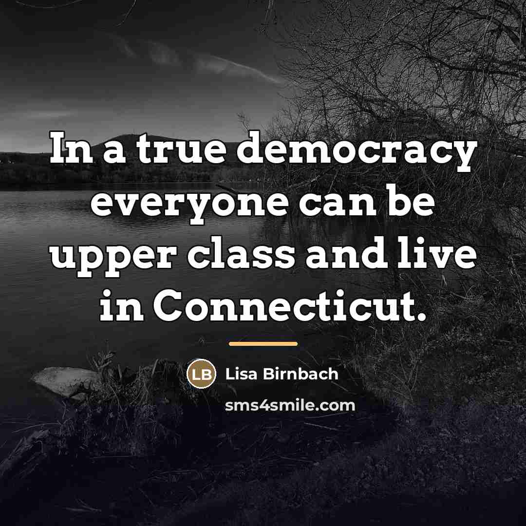 “In a true democracy everyone can be upper class and…” quote by Lisa Birnbach