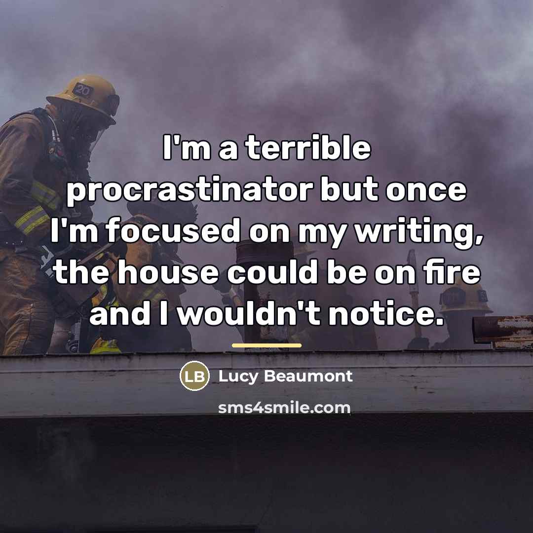 “I'm a terrible procrastinator but once I'm focused on my…” quote by Lucy Beaumont