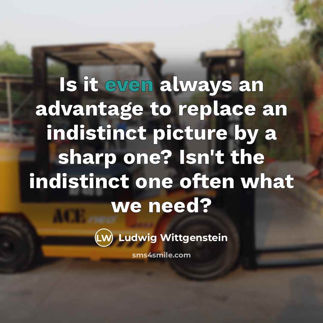“Is it even always an advantage to replace an indistinct…” quote by Ludwig Wittgenstein