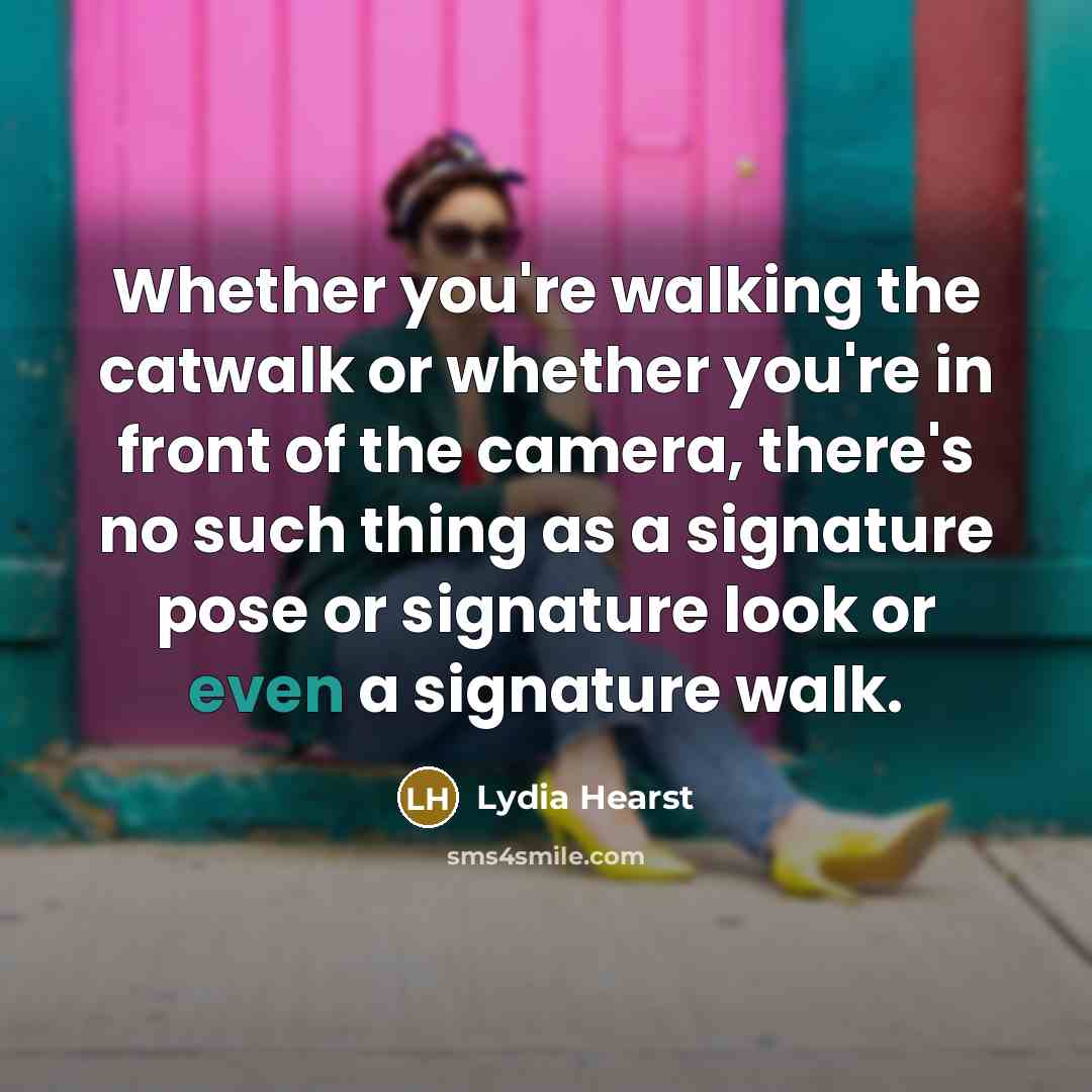 “Whether you're walking the catwalk or whether you're in front…” quote by Lydia Hearst