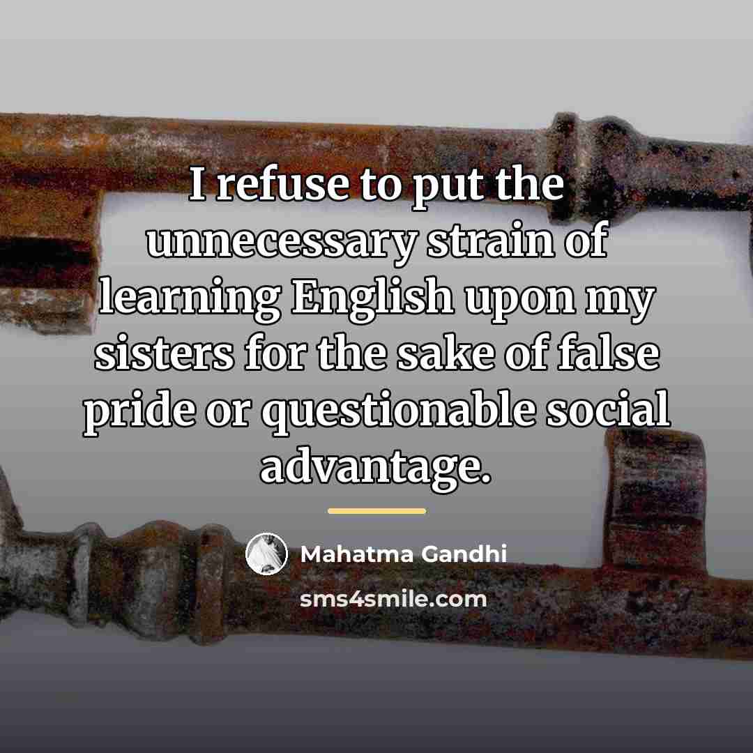 “I refuse to put the unnecessary strain of learning English…” quote by Mahatma Gandhi