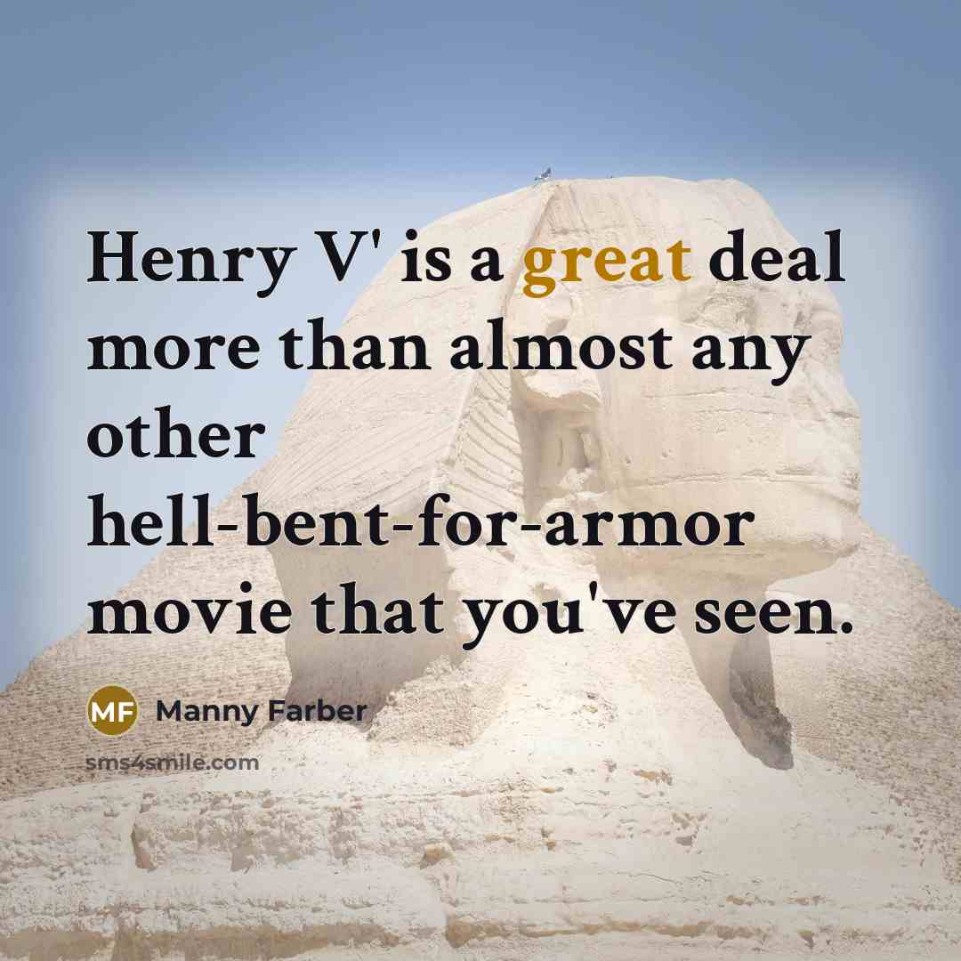 “Henry V' is a great deal more than almost any…” quote by Manny Farber