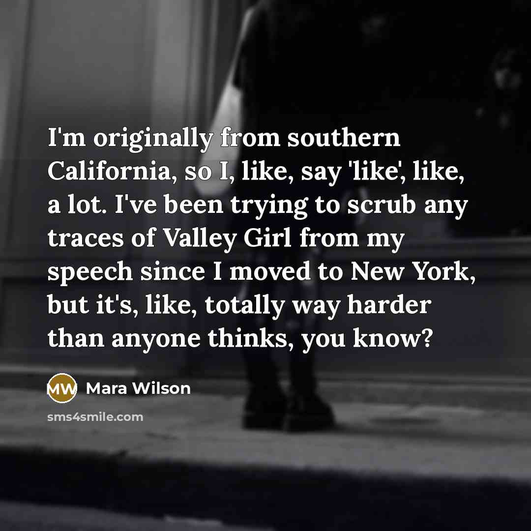 “I'm originally from southern California, so I, like, say 'like',…” quote by Mara Wilson
