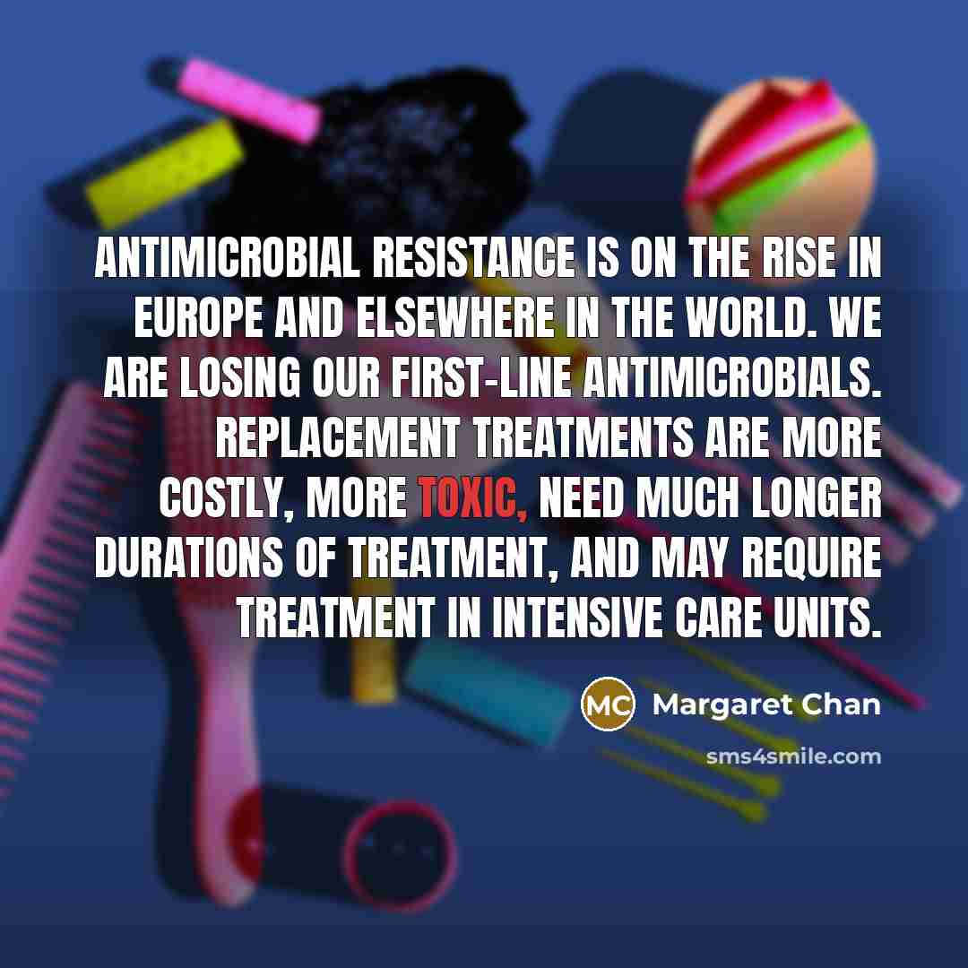 “Antimicrobial resistance is on the rise in Europe and elsewhere…” quote by Margaret Chan