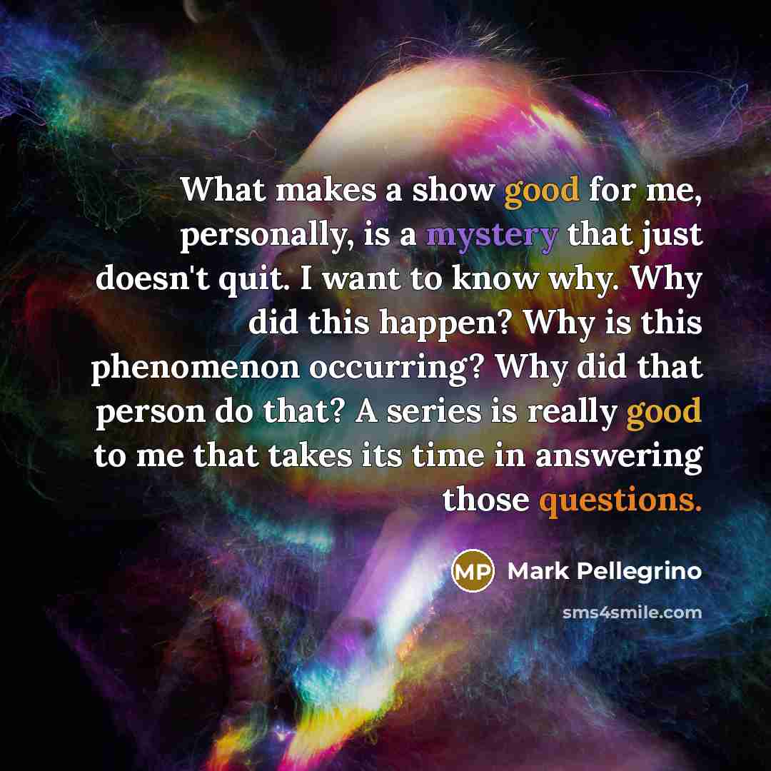 “What makes a show good for me, personally, is a…” quote by Mark Pellegrino
