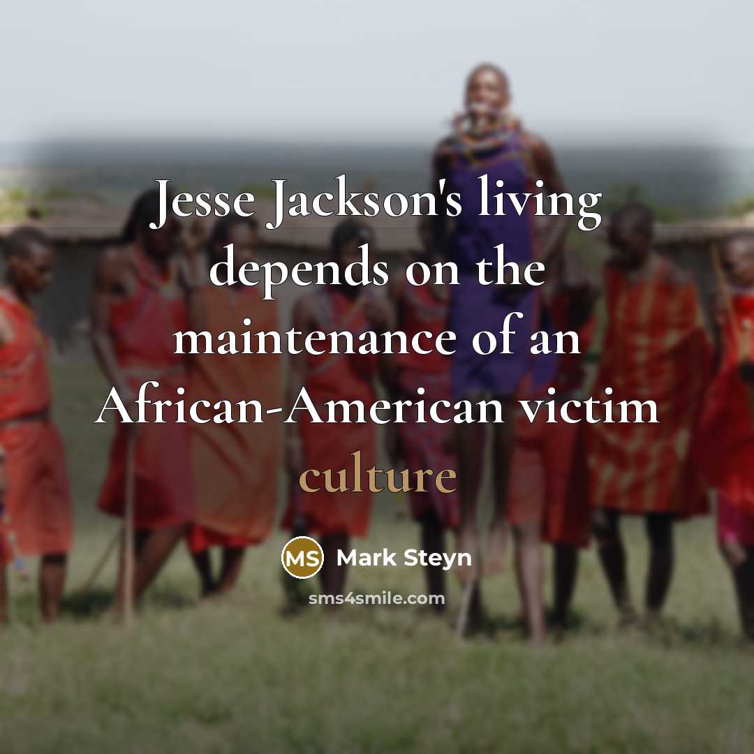 “Jesse Jackson's living depends on the maintenance of an African-American…” quote by Mark Steyn