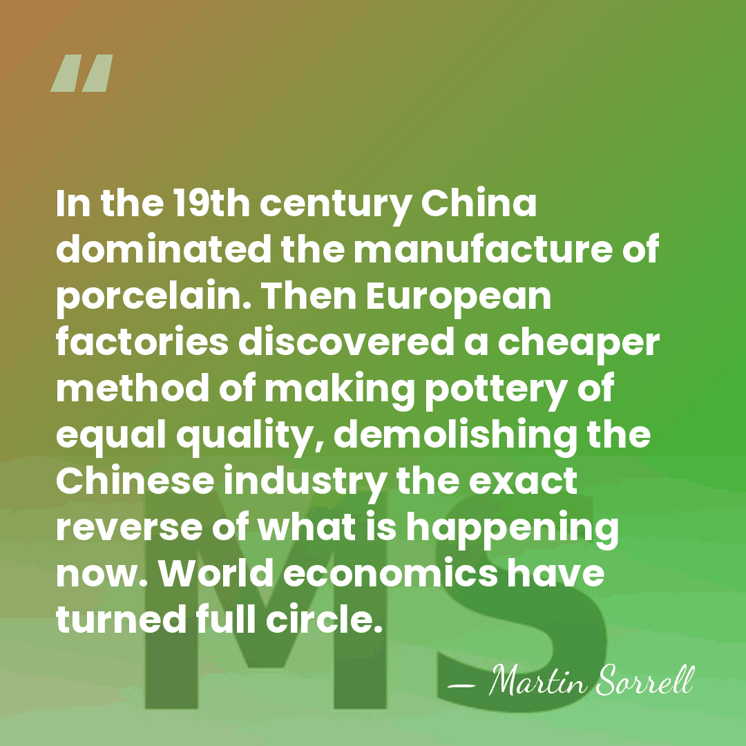 In the 19th century China dominated the manufacture of porcelain. Then European&hellip; - Martin Sorrell
