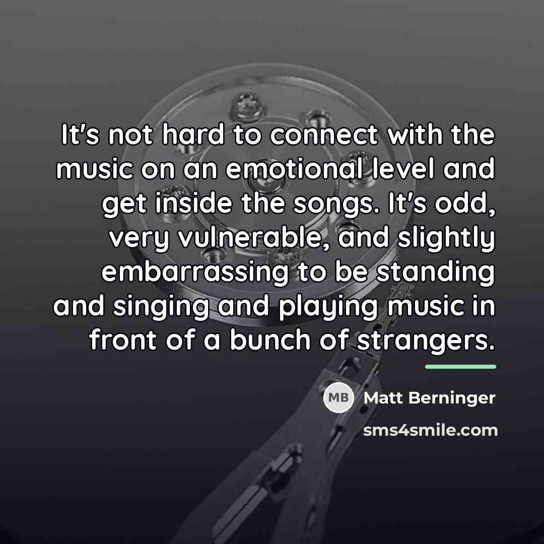 “It's not hard to connect with the music on an…” quote by Matt Berninger