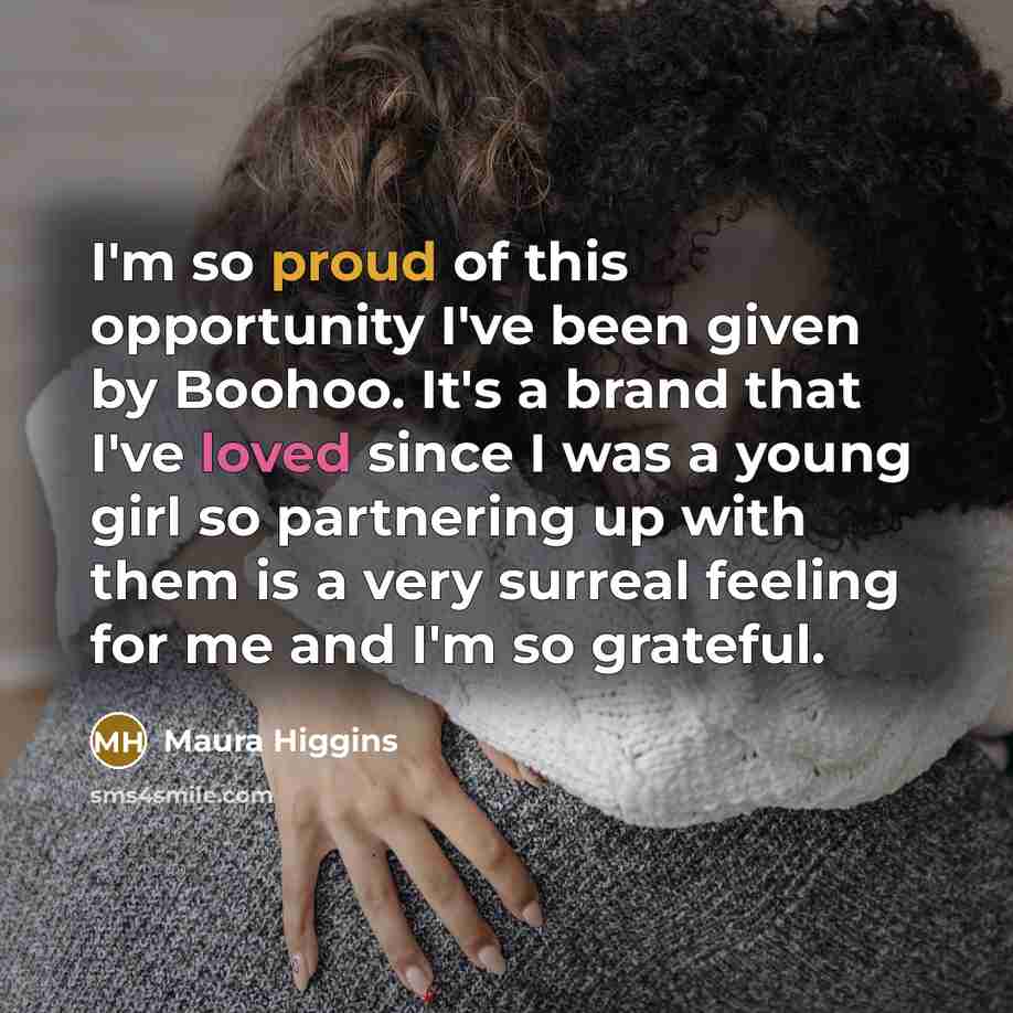“I'm so proud of this opportunity I've been given by…” quote by Maura Higgins