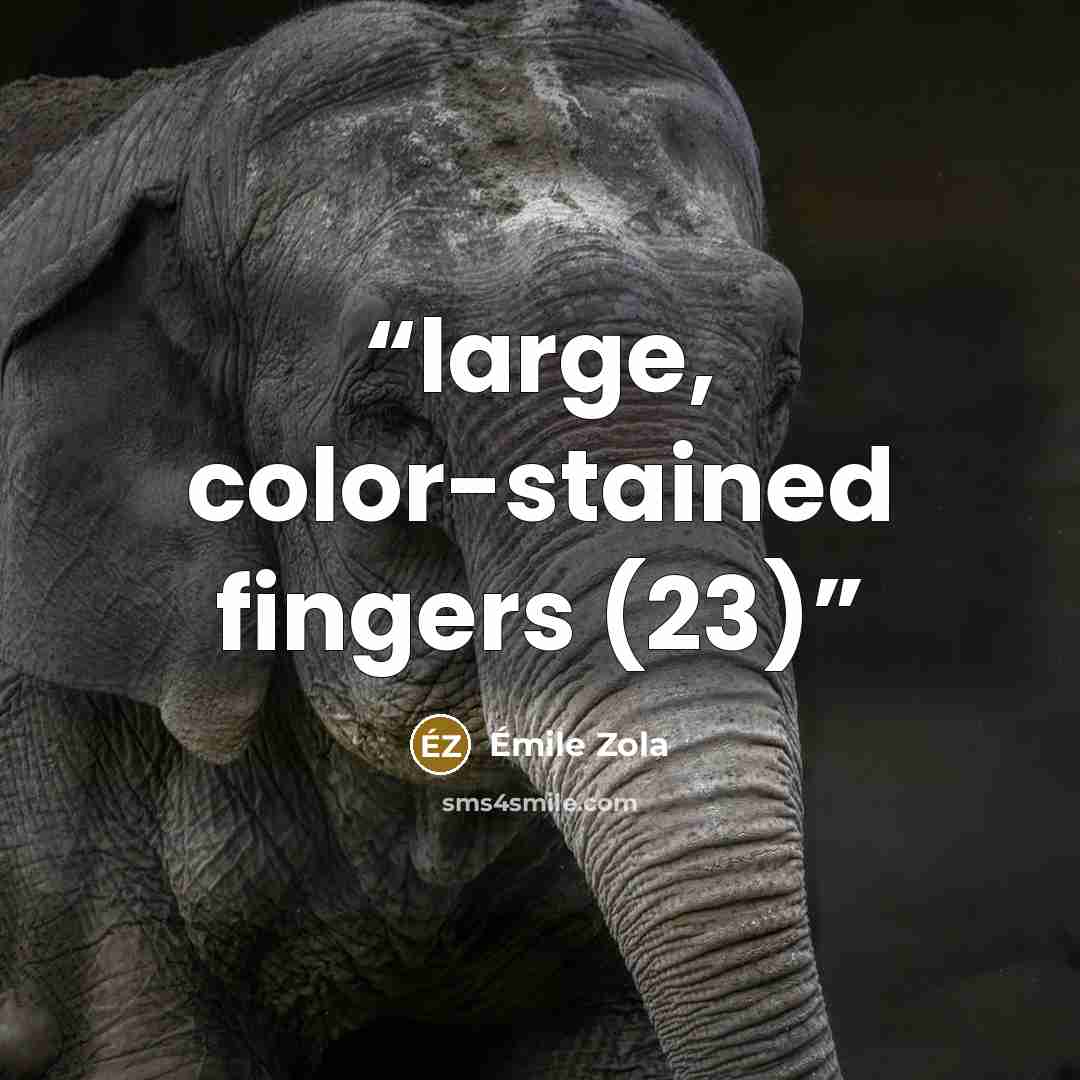“large, color-stained fingers (23)” quote by Émile Zola