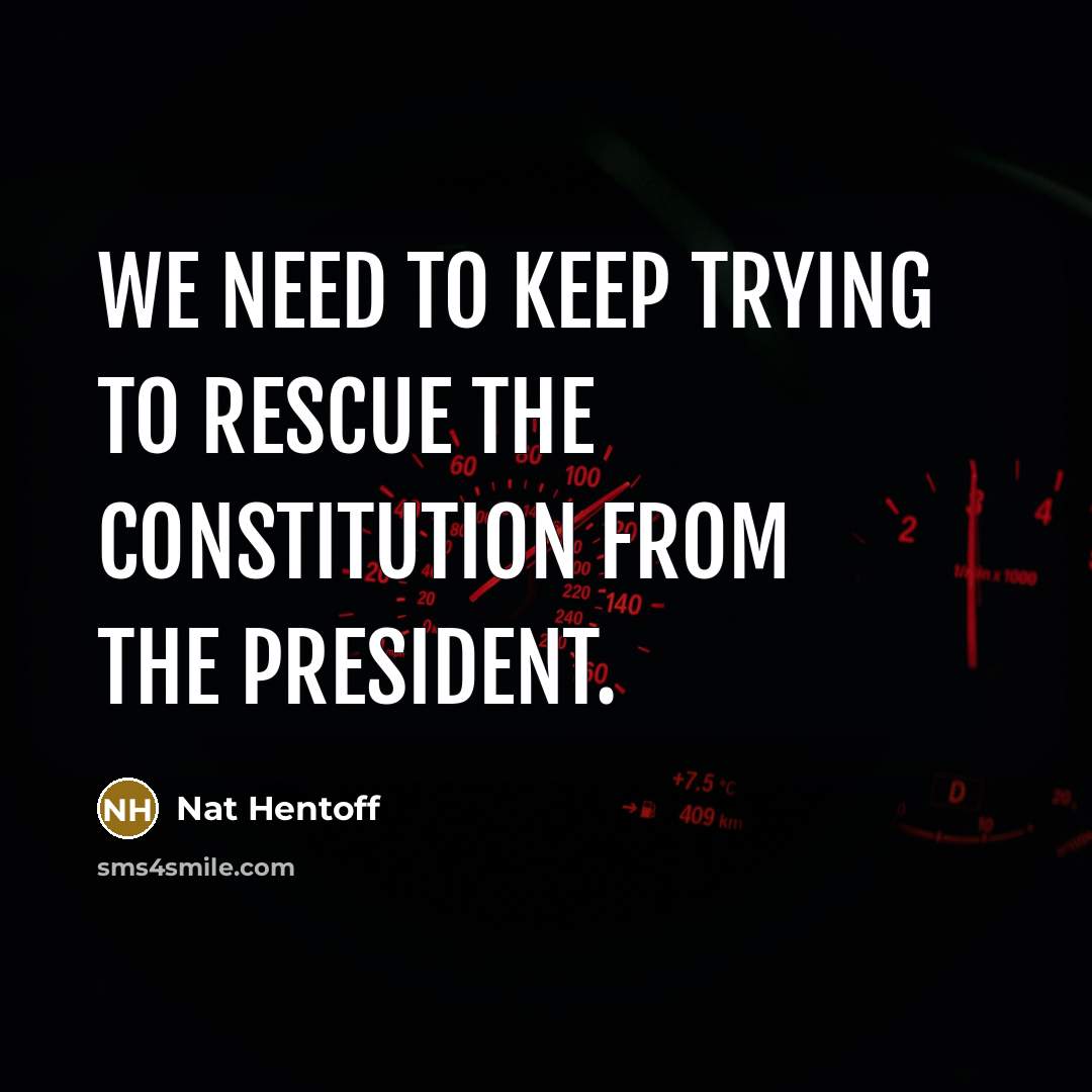 “We need to keep trying to rescue the Constitution from…” quote by Nat Hentoff