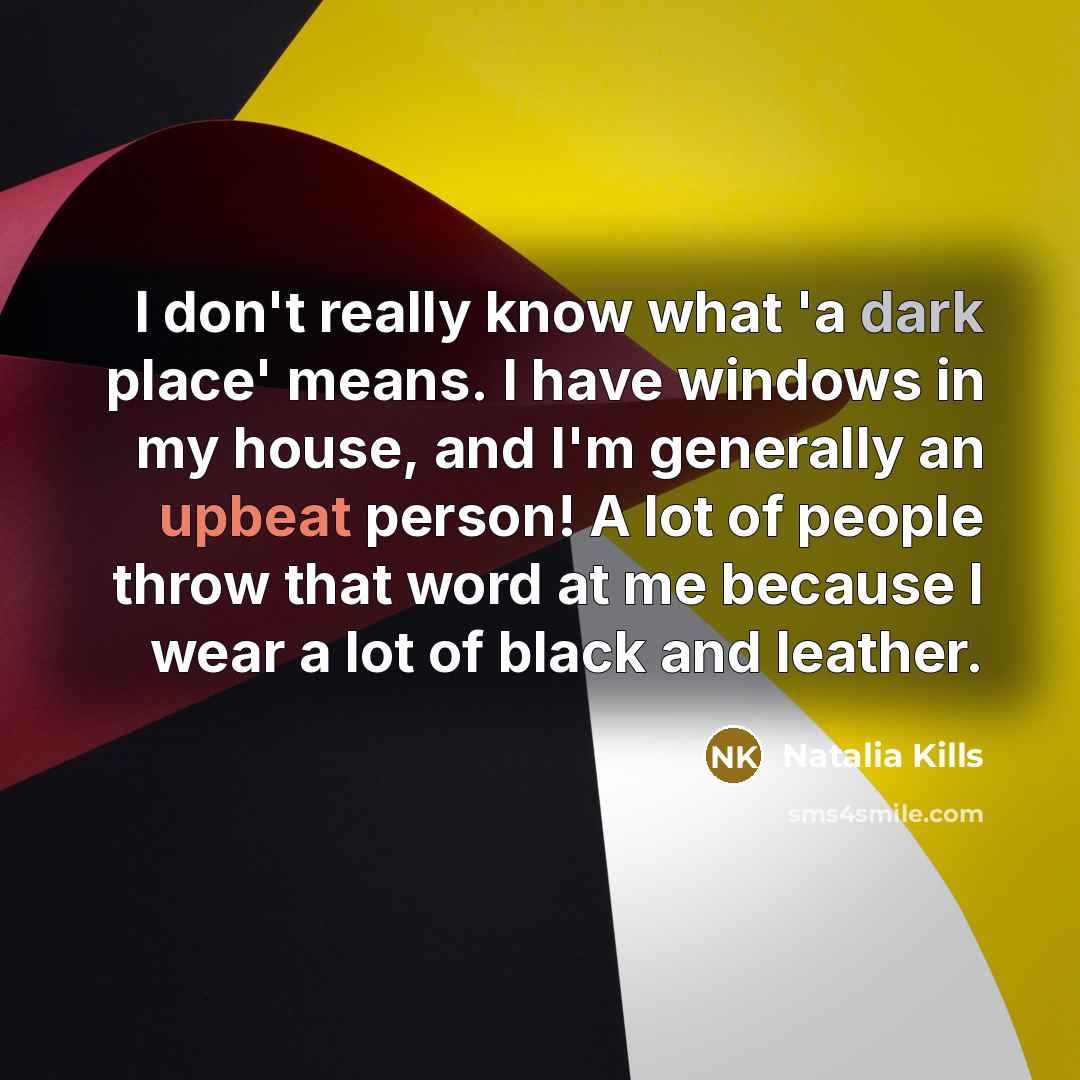 “I don't really know what 'a dark place' means. I…” quote by Natalia Kills