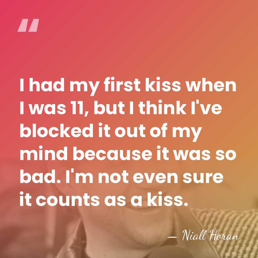 I had my first kiss when I was 11, but I think&hellip; - Niall Horan