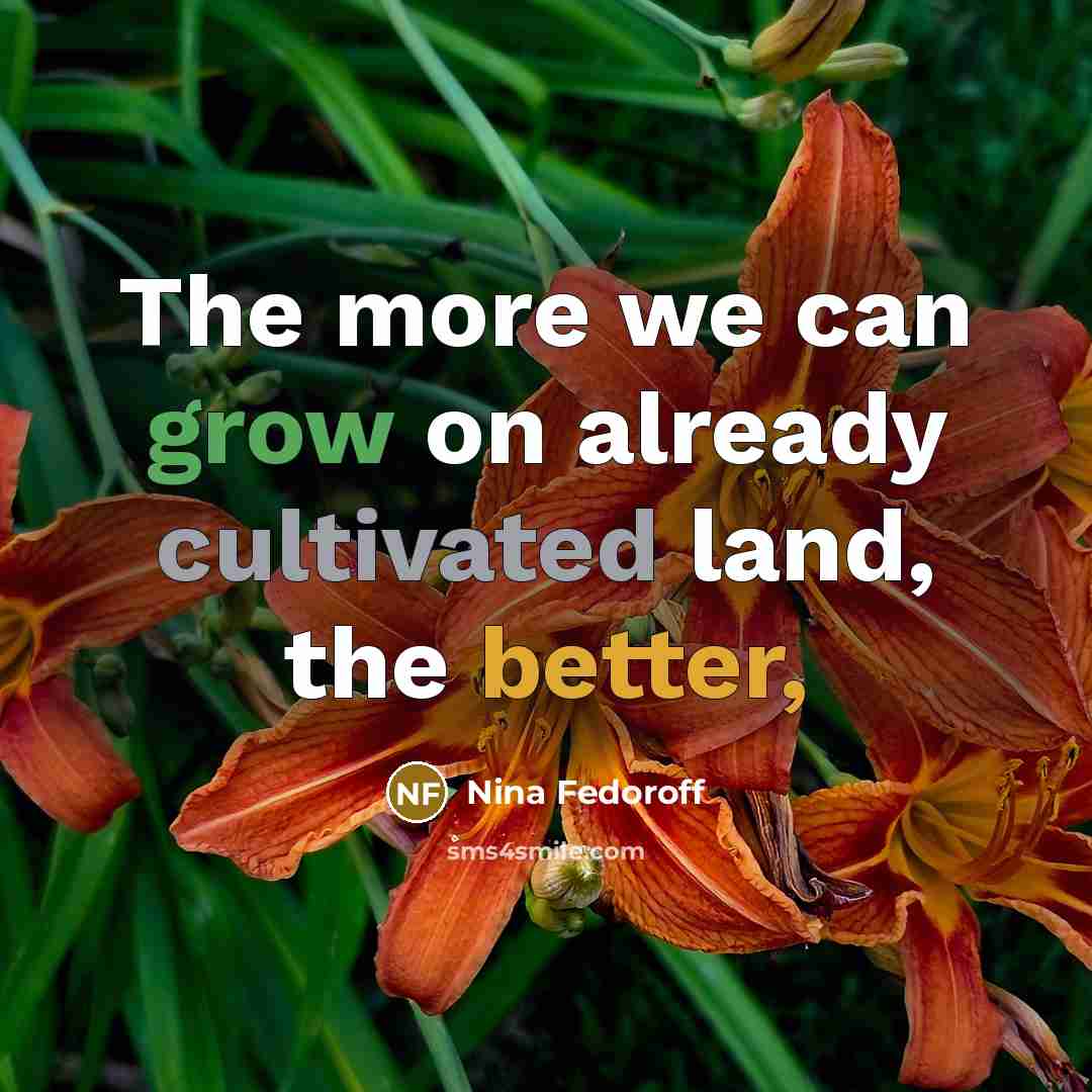 “The more we can grow on already cultivated land, the better,” quote by Nina Fedoroff