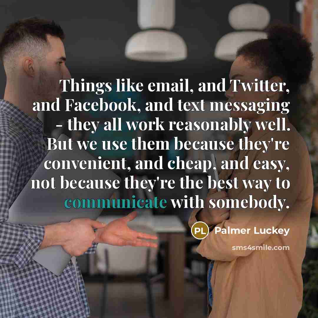 “Things like email, and Twitter, and Facebook, and text messaging…” quote by Palmer Luckey