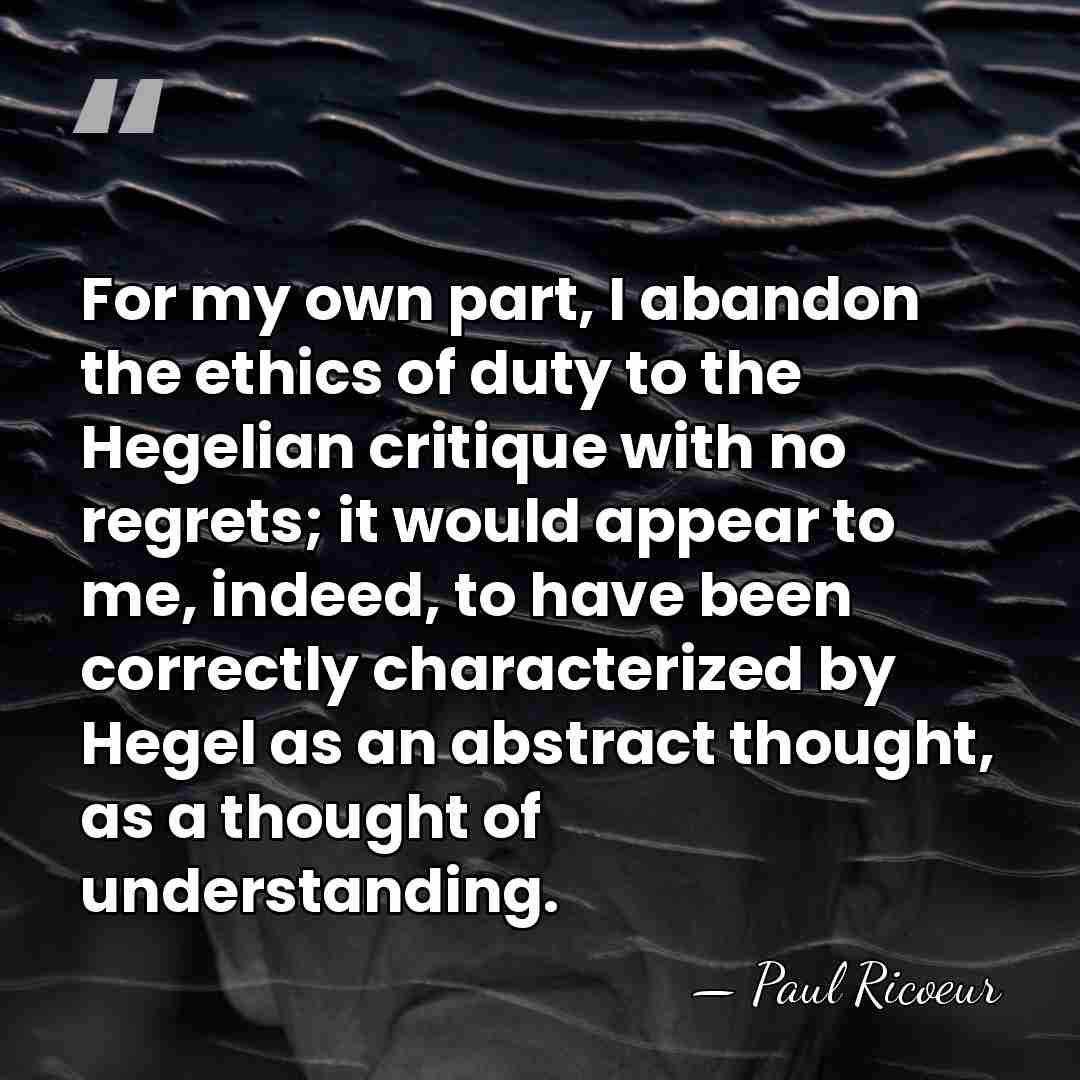 For my own part, I abandon the ethics of duty to the&hellip; - Paul Ricoeur