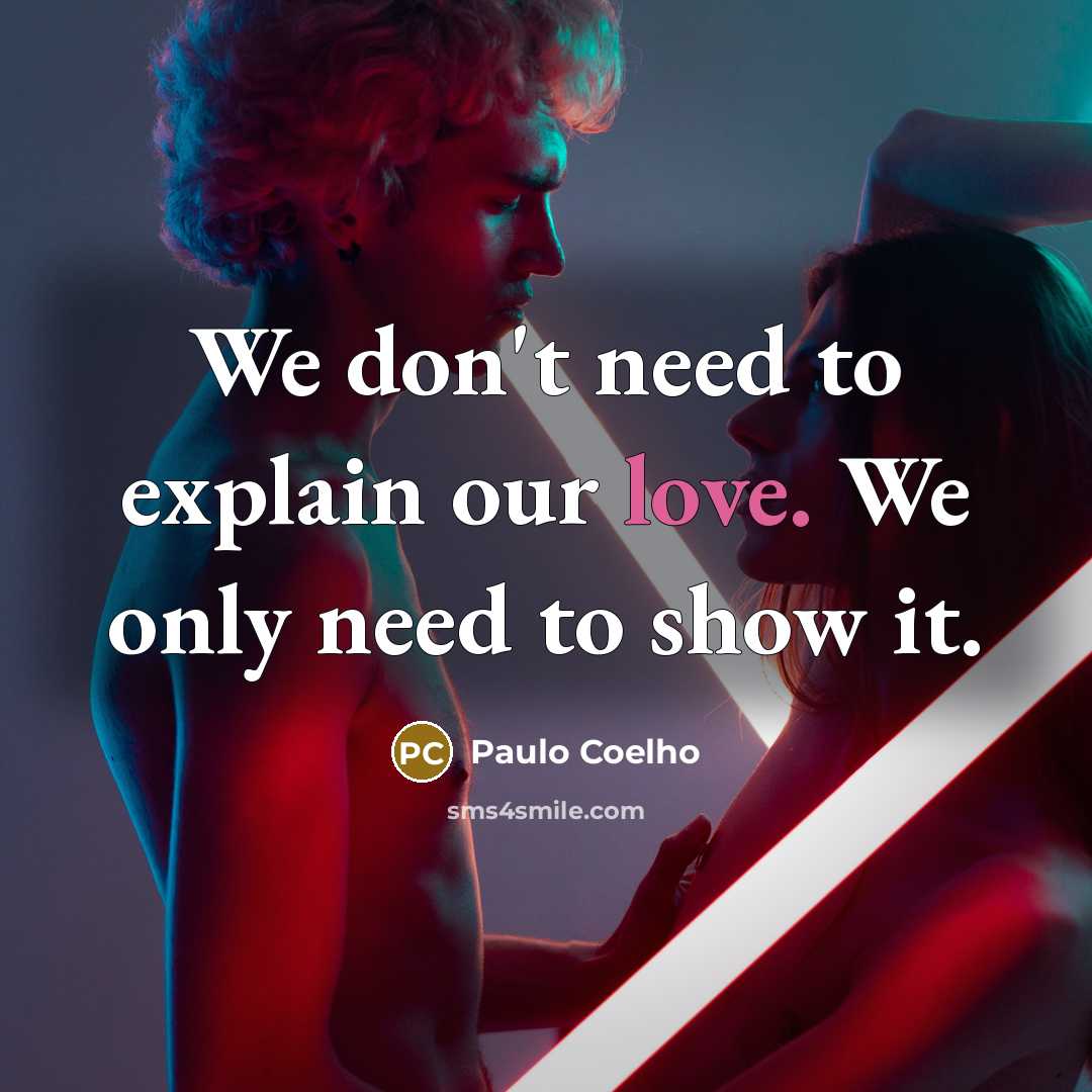 “We don't need to explain our love. We only need…” quote by Paulo Coelho