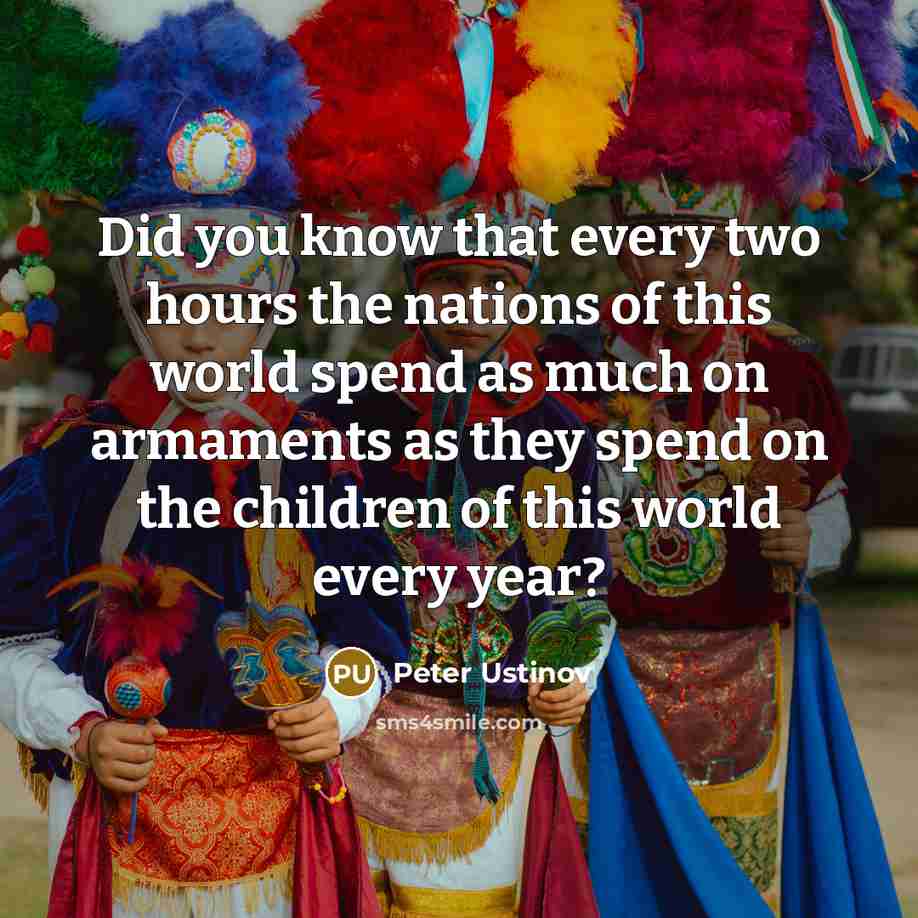 “Did you know that every two hours the nations of…” quote by Peter Ustinov