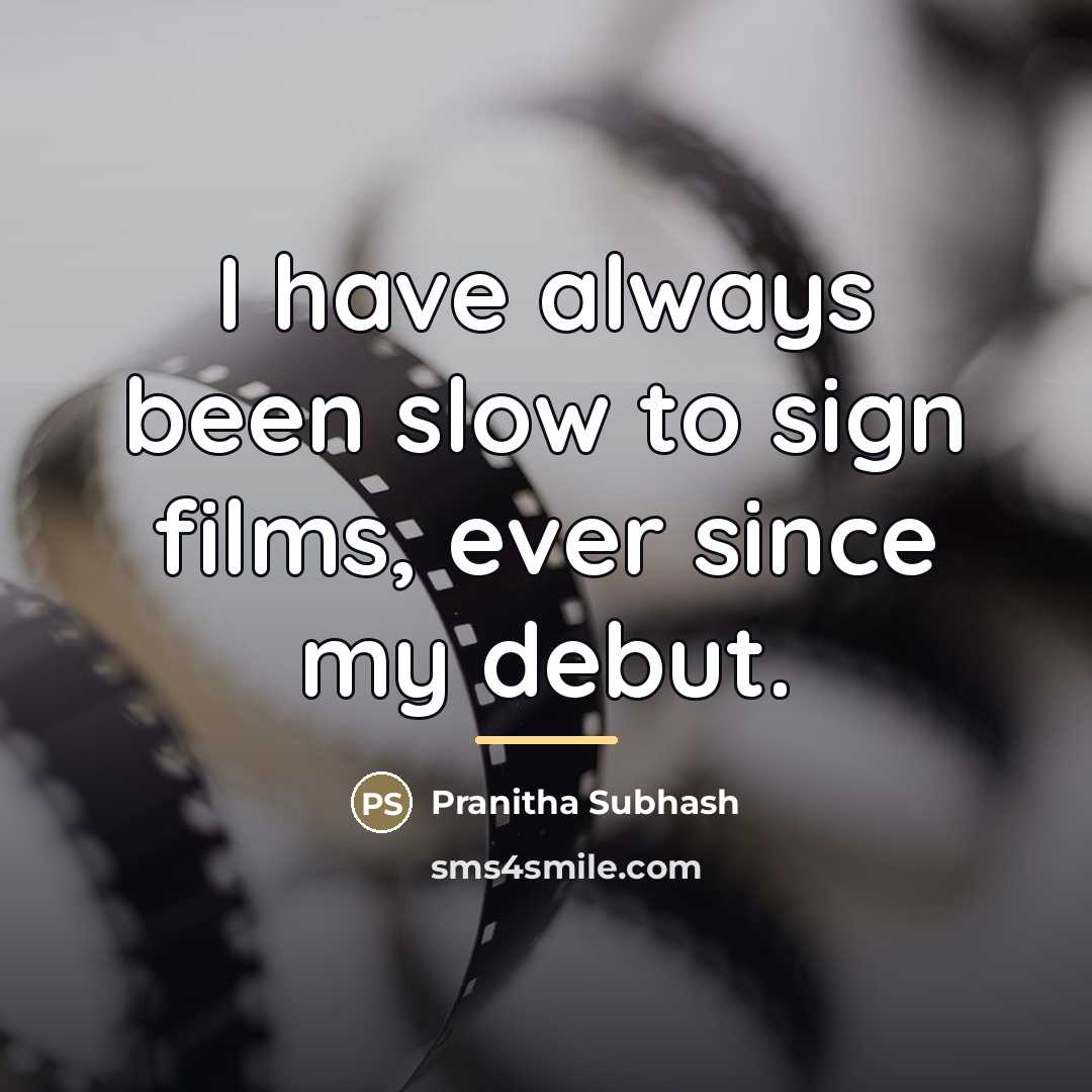 “I have always been slow to sign films, ever since…” quote by Pranitha Subhash