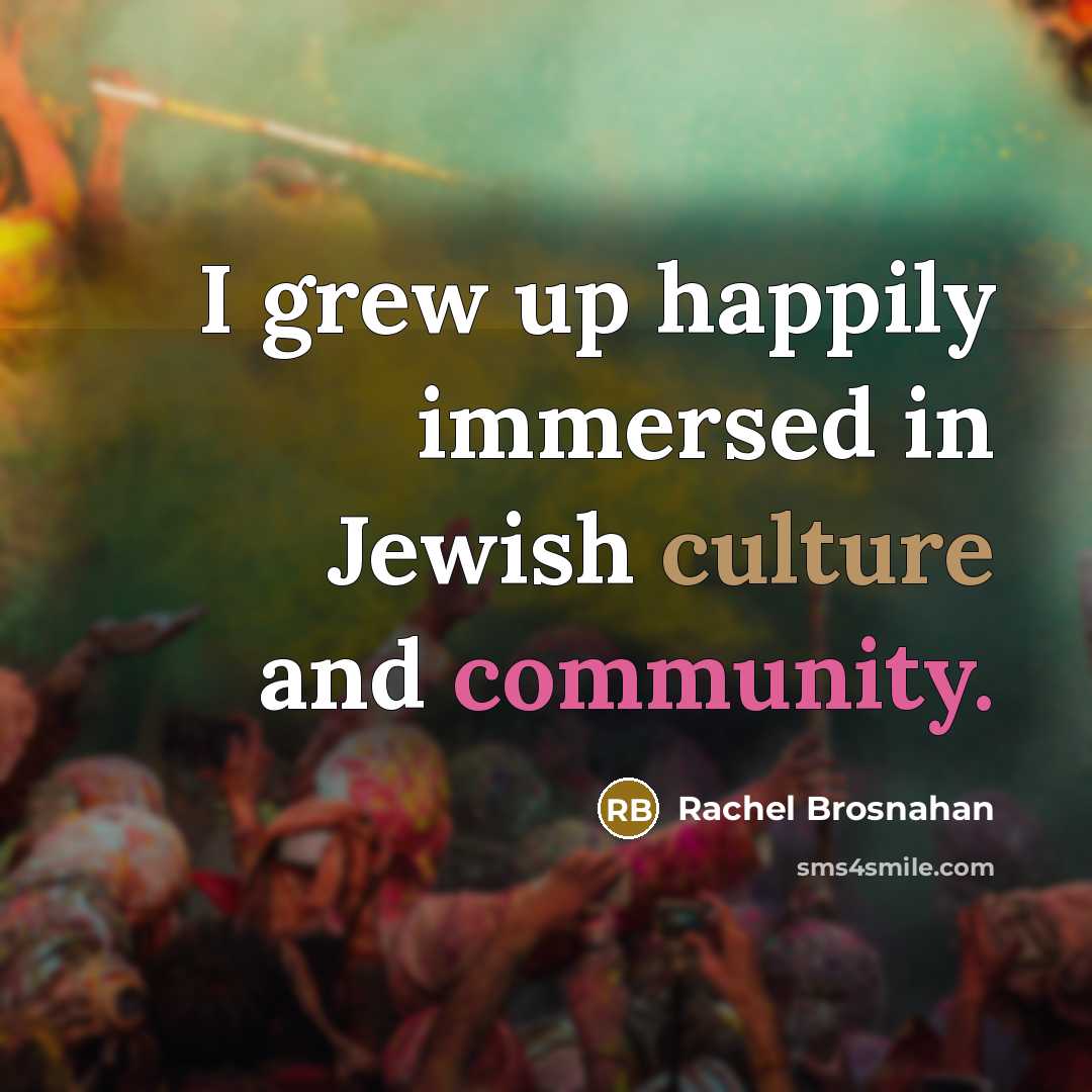 “I grew up happily immersed in Jewish culture and community.…” quote by Rachel Brosnahan