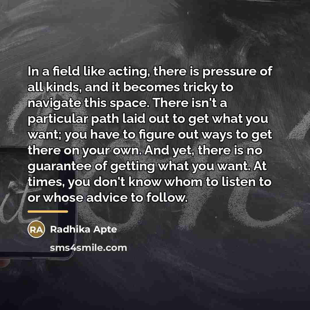 “In a field like acting, there is pressure of all…” quote by Radhika Apte