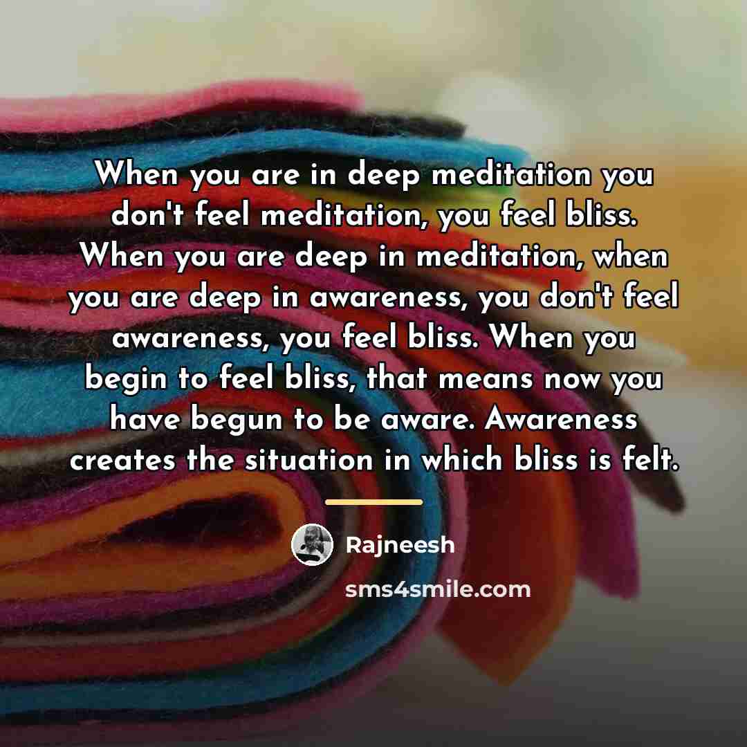 “When you are in deep meditation you don't feel meditation,…” quote by Rajneesh