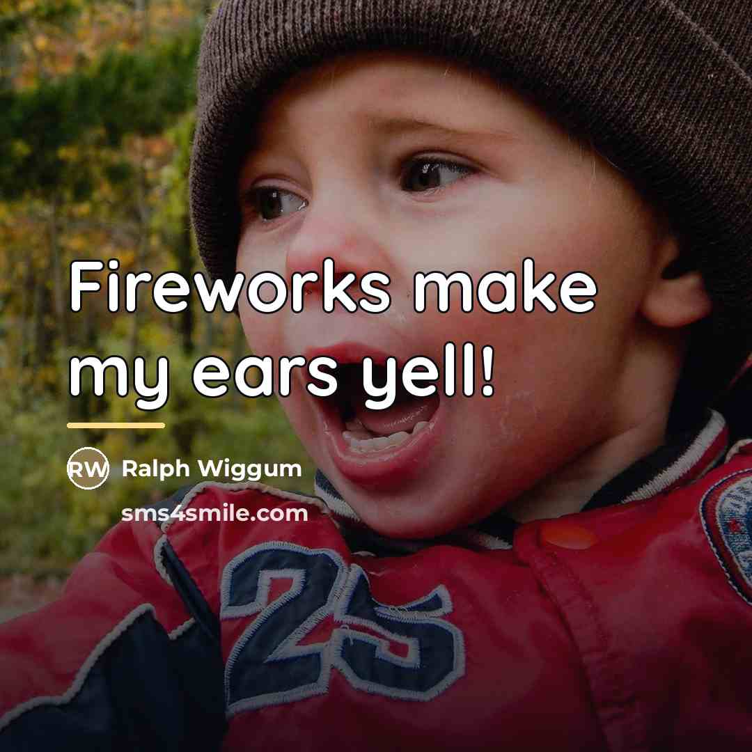“Fireworks make my ears yell!…” quote by Ralph Wiggum
