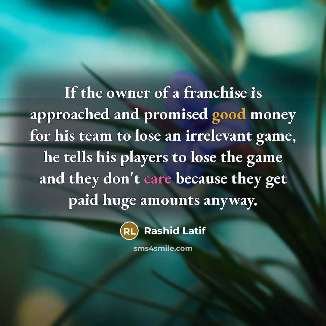 “If the owner of a franchise is approached and promised…” quote by Rashid Latif