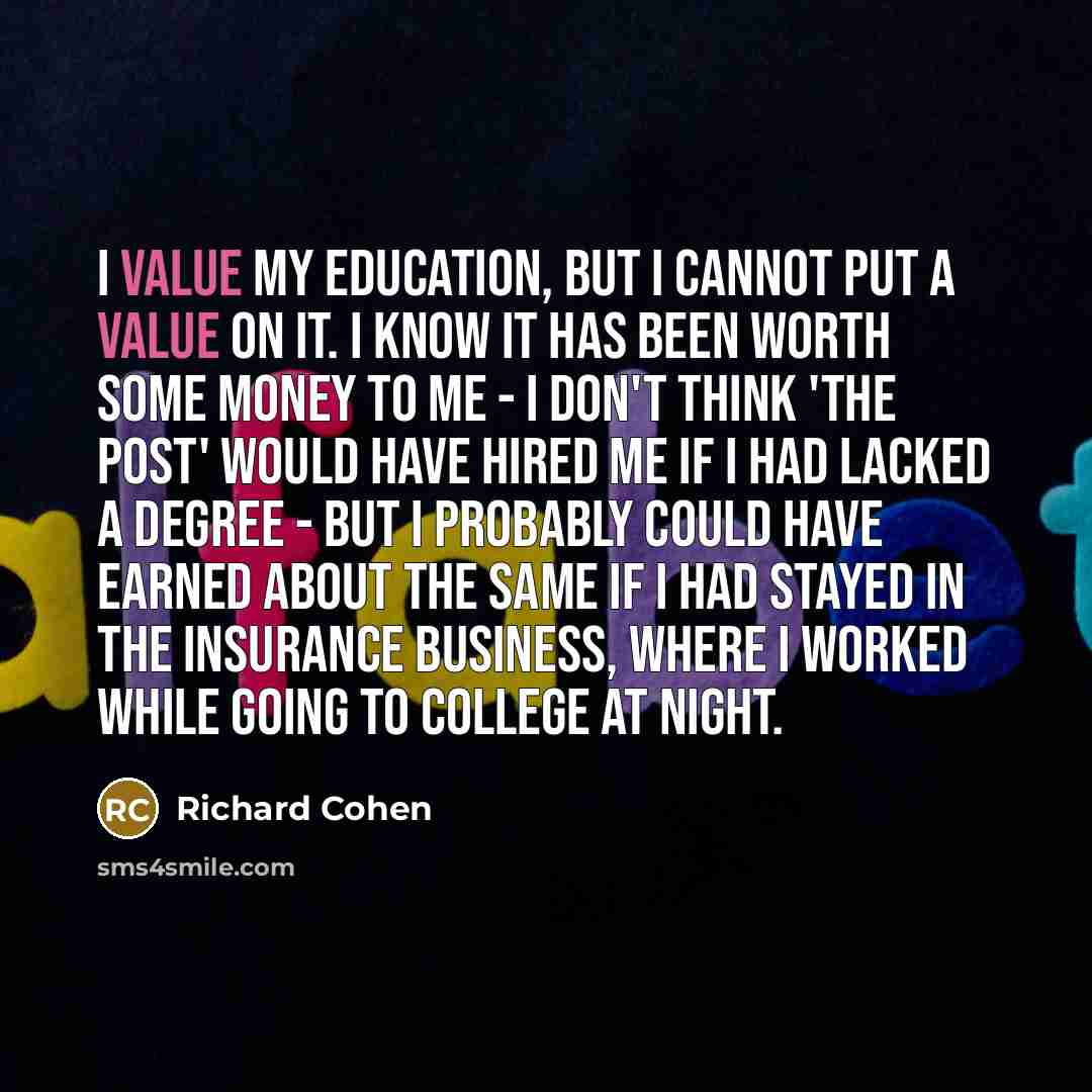 “I value my education, but I cannot put a value…” quote by Richard Cohen