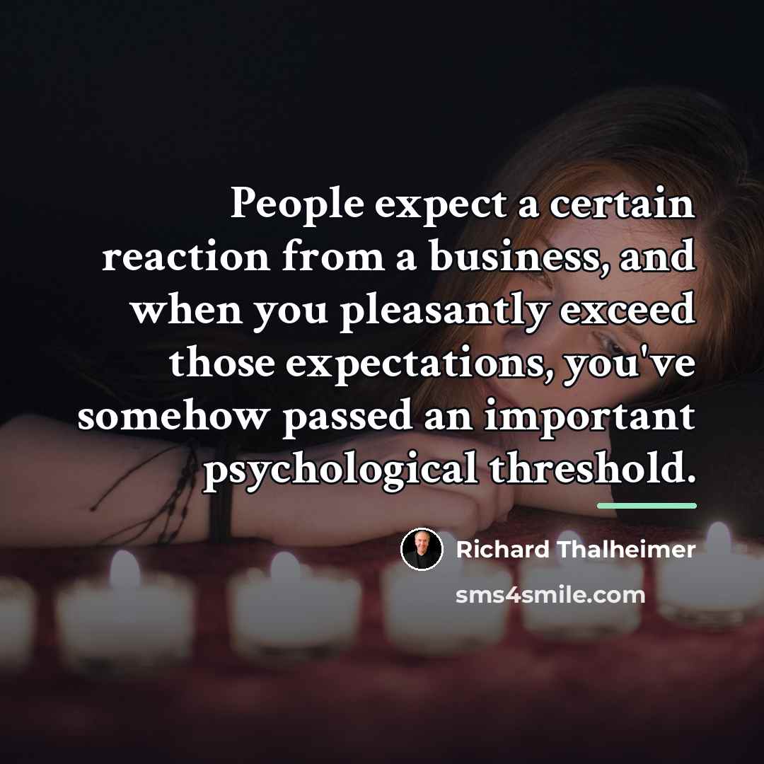 “People expect a certain reaction from a business, and when…” quote by Richard Thalheimer