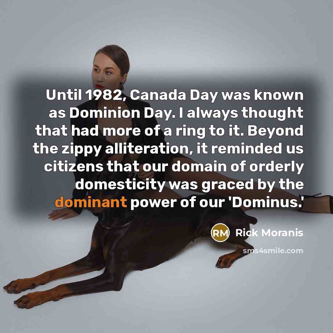 “Until 1982, Canada Day was known as Dominion Day. I…” quote by Rick Moranis