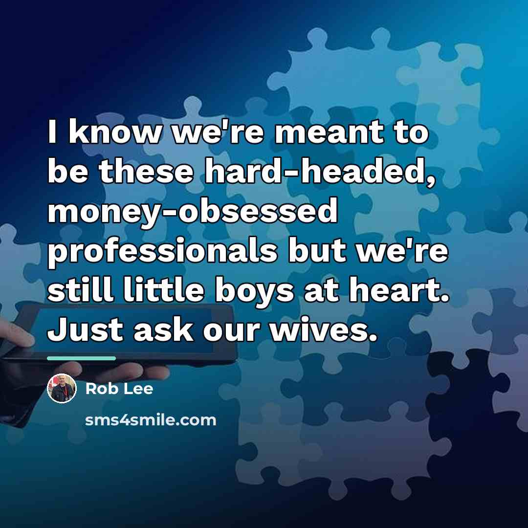 “I know we're meant to be these hard-headed, money-obsessed professionals…” quote by Rob Lee