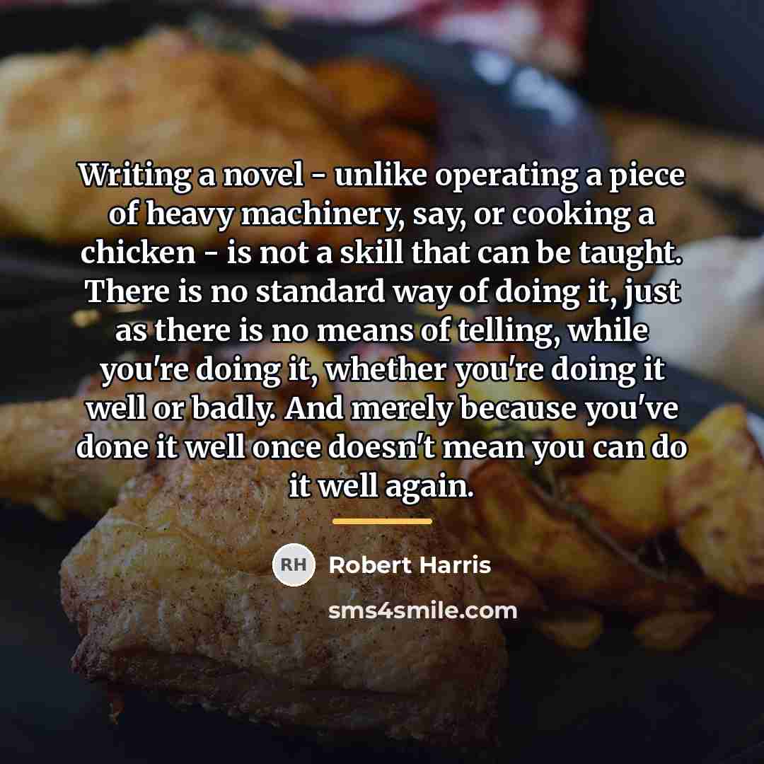 “Writing a novel - unlike operating a piece of heavy…” quote by Robert Harris
