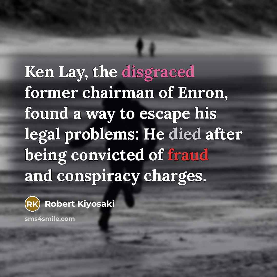 “Ken Lay, the disgraced former chairman of Enron, found a…” quote by Robert Kiyosaki