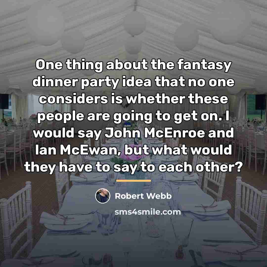 “One thing about the fantasy dinner party idea that no…” quote by Robert Webb