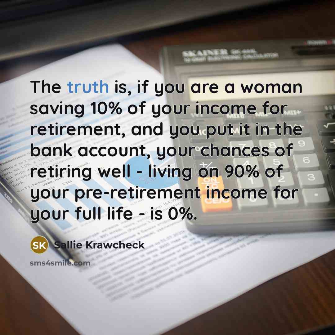 “The truth is, if you are a woman saving 10%…” quote by Sallie Krawcheck