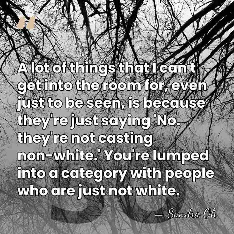 A lot of things that I can't get into the room for,&hellip; - Sandra Oh