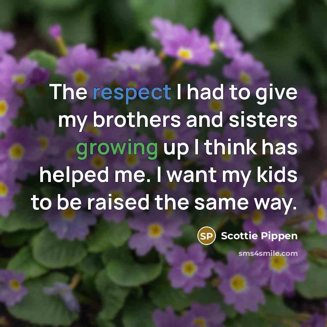 “The respect I had to give my brothers and sisters…” quote by Scottie Pippen