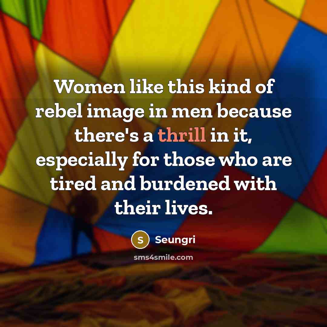 “Women like this kind of rebel image in men because…” quote by Seungri