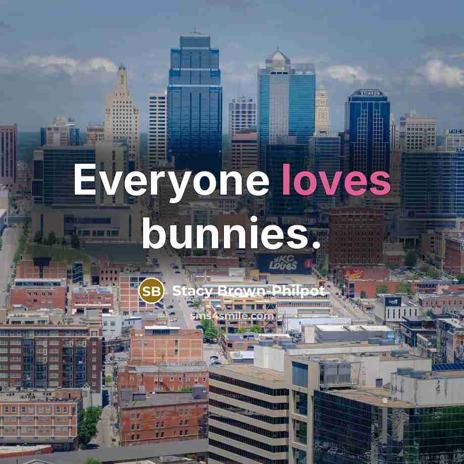 “Everyone loves bunnies.” quote by Stacy Brown-Philpot