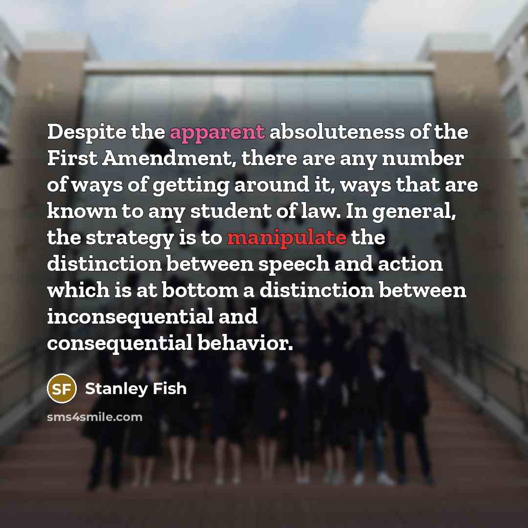 “Despite the apparent absoluteness of the First Amendment, there are…” quote by Stanley Fish
