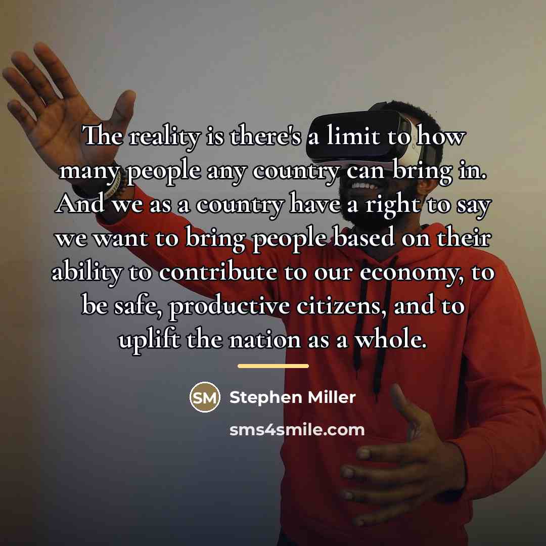 “The reality is there's a limit to how many people…” quote by Stephen Miller