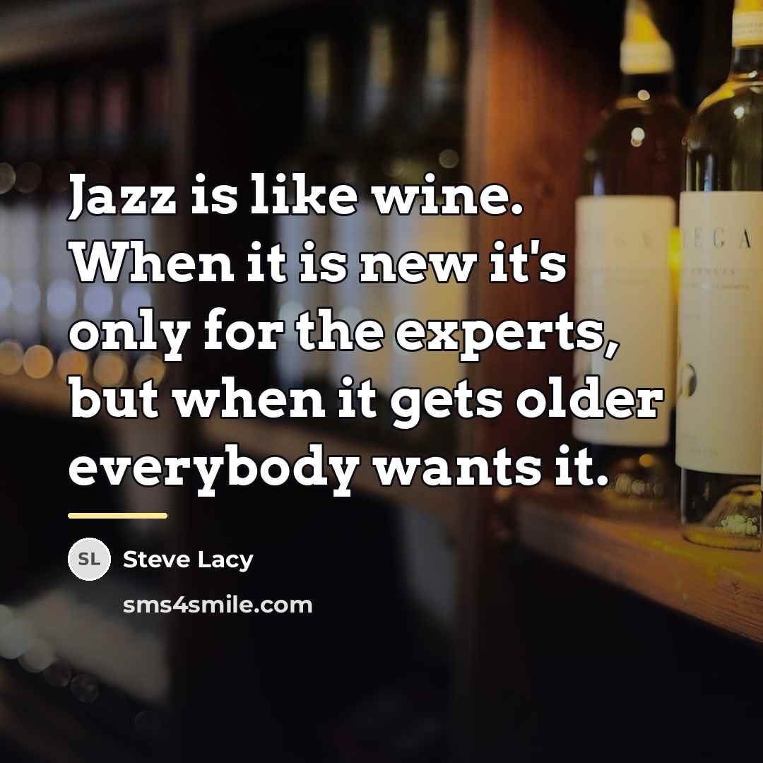 “Jazz is like wine. When it is new it's only…” quote by Steve Lacy