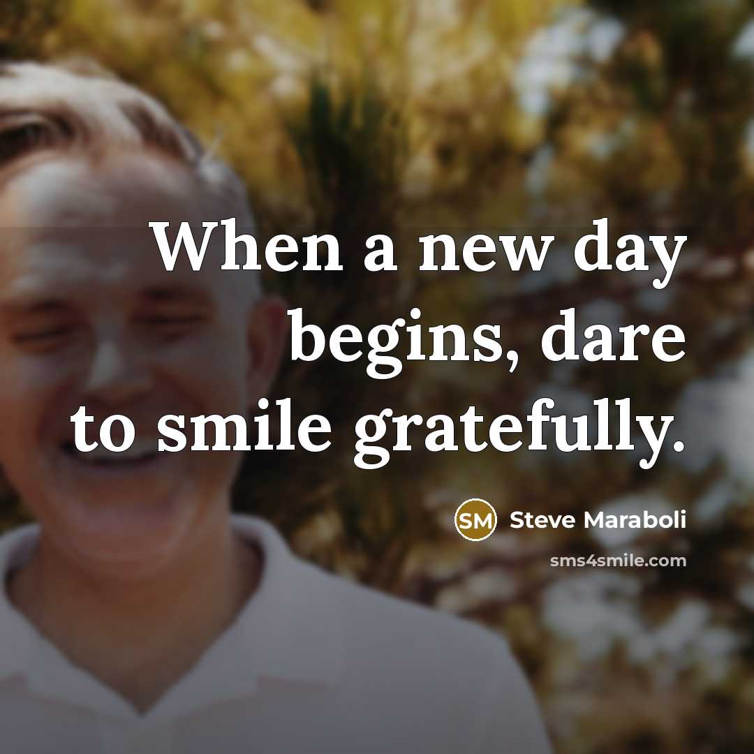 “When a new day begins, dare to smile gratefully.…” quote by Steve Maraboli