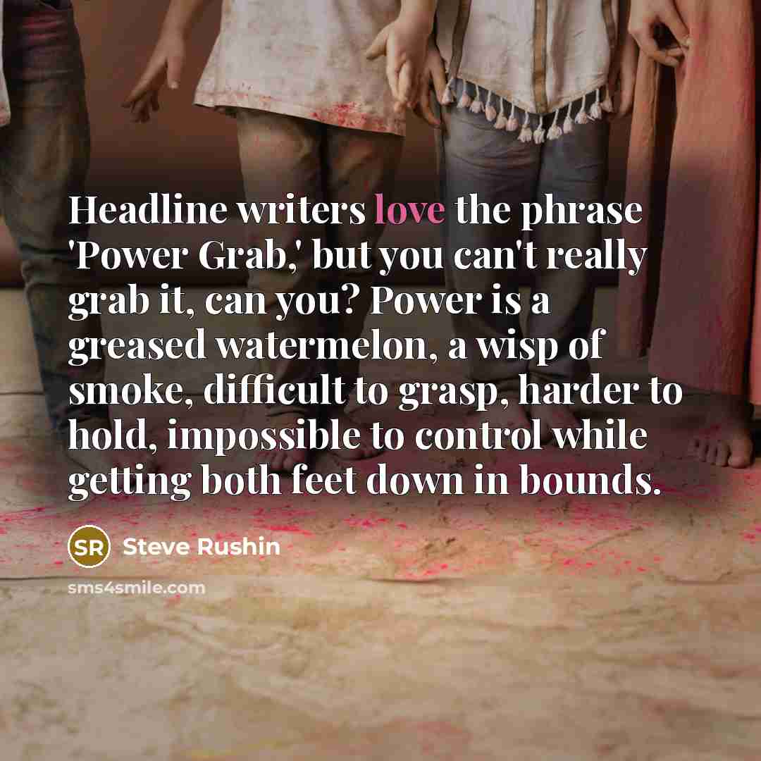 “Headline writers love the phrase 'Power Grab,' but you can't…” quote by Steve Rushin