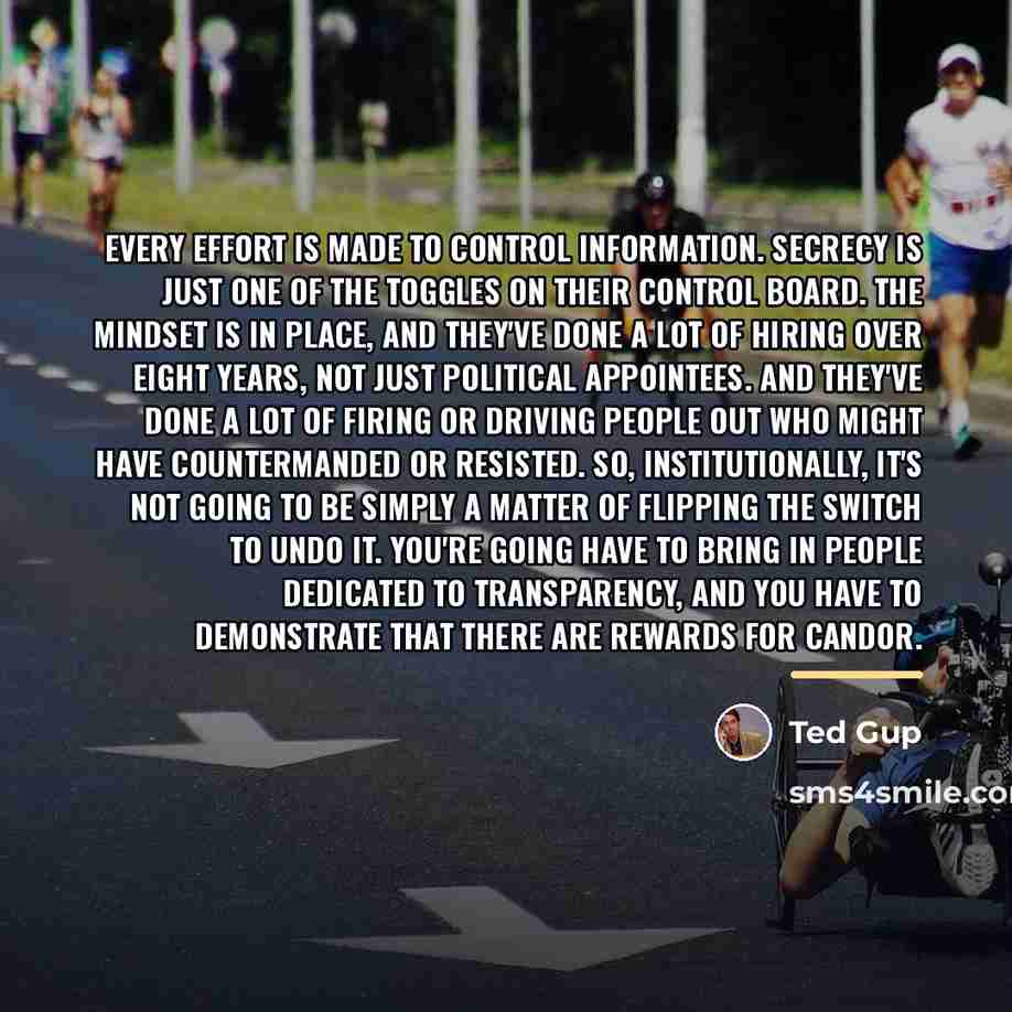 “Every effort is made to control information. Secrecy is just…” quote by Ted Gup